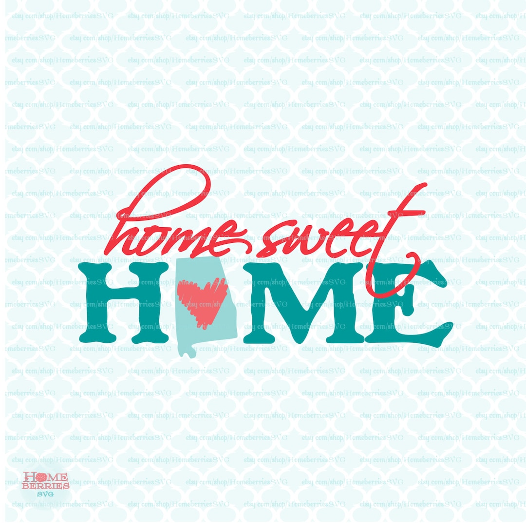 Home Sweet Home Alabama Svg Alabama State Svg Files Alabama Pride Svg