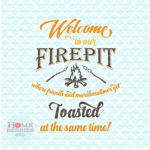 Welcome to Our Firepit Where Friends and Marshmallows Get Toasted at the Same Time svg Fire pit svg Camping svg dxf eps ai cut files