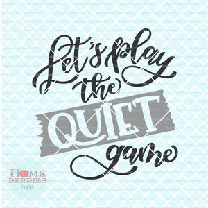 Let&#39;s Play The Quiet Game Funny svg Parenting svg Sarcastic svg Parent svg Kids svg Tshirt svg dxf eps ai cut files for Cricut Silhouette