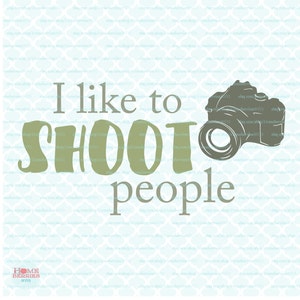 I Like to Shoot People svg Photography svg Camera svg Photo svg Pictures svg dxf eps jpg svg files for Cricut Silhouette dxf files