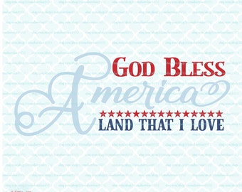 God Bless America svg Land That I Love svg 4th of July svg July Fourth svg American / USA Independence Day svg dxf eps jpg ai files