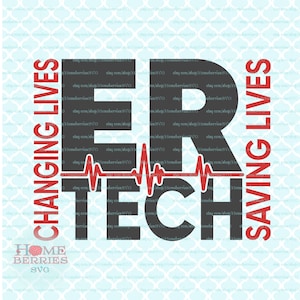 May include: A graphic design with the words "ER TECH" in large, dark gray letters, with "CHANGING LIVES" and "SAVING LIVES" in red on either side. A red EKG line runs through the center. The Home Berries SVG logo is at the bottom.