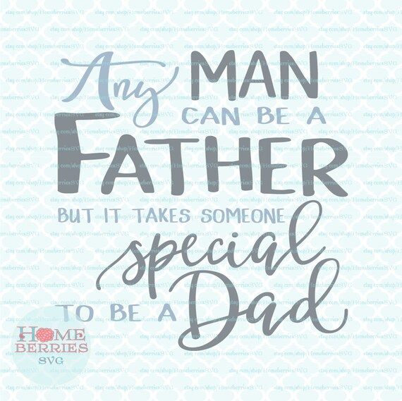 Any Man Can Be A Father But It Takes Someone Special To Be A Dad Svg Father's Day Svg Any Man Can Be A Father But It Takes Someone Special To Be A Dad Svg Father's Day Svg