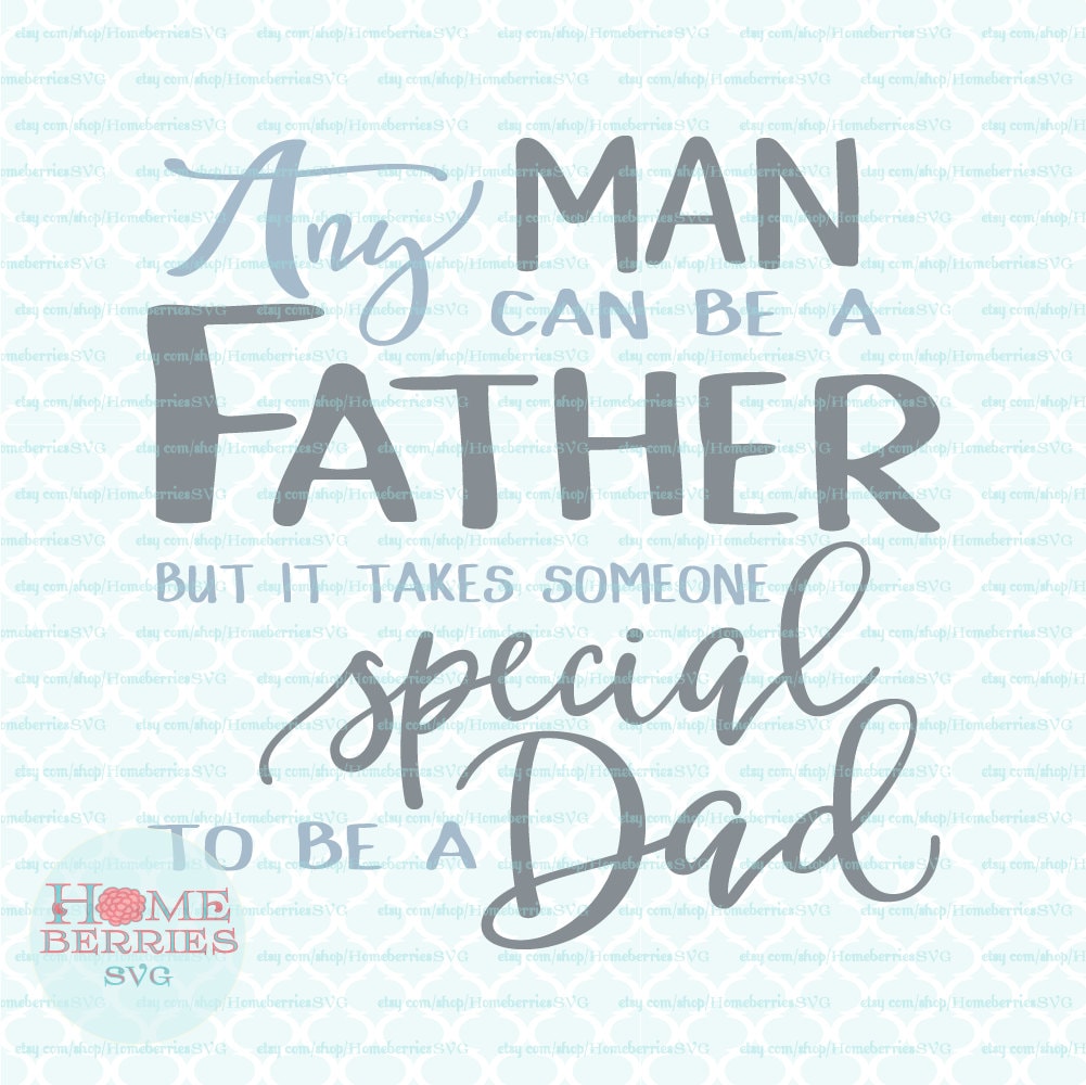 Download Fathers Day svg Any Man Can Be A Father It Takes Someone ...