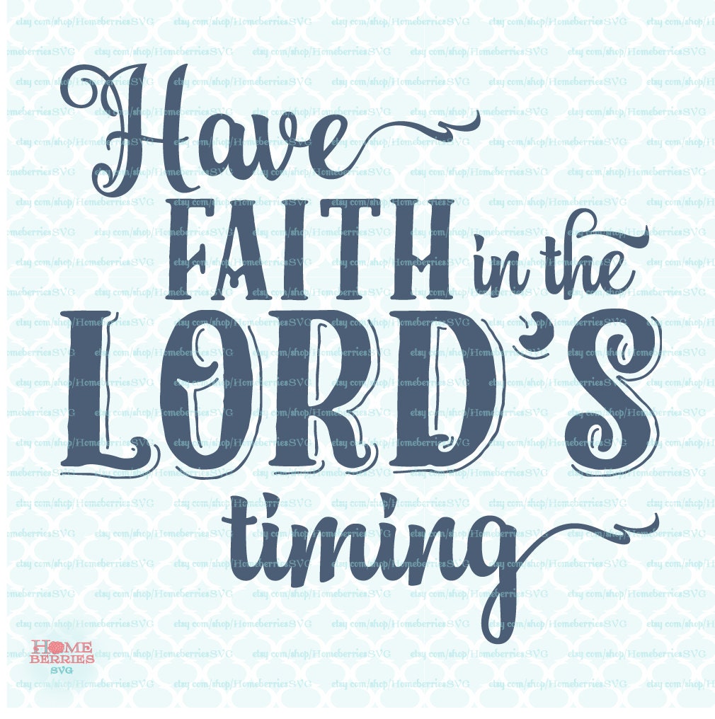 Download Have Faith In The Lord's Timing svg Christian Quote svg | Etsy