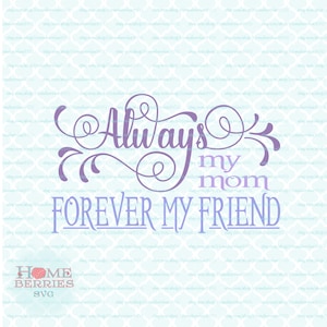 Always My Mom Forever My Friend fête des mères citation amour pour une mère fichiers svg dxf eps jpg ai pour Cricut Silhouette et autres machines de découpe