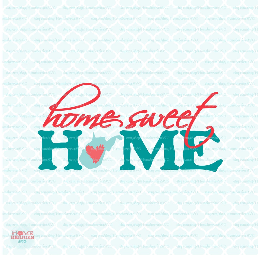 Home Sweet Home West Virginia Svg West Virginia State Svg Files West