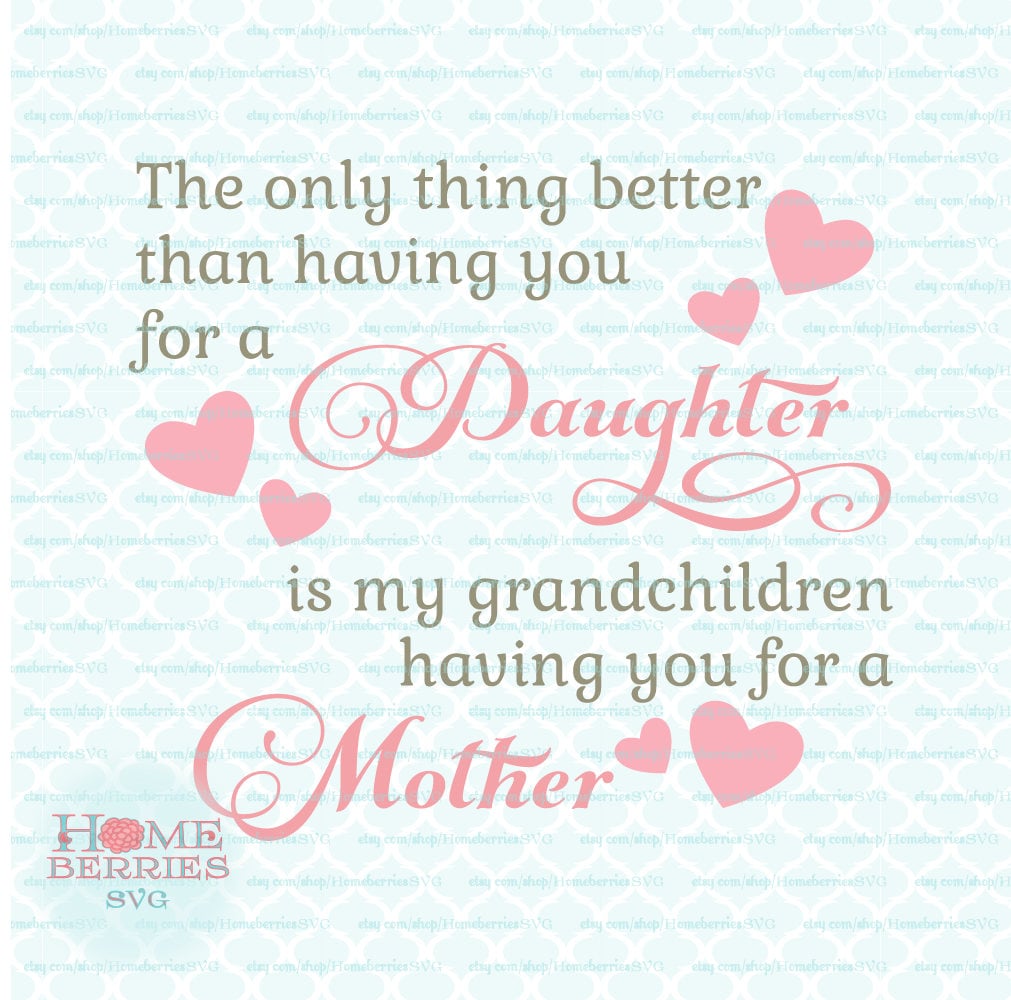 The Only Thing Better Than Having You For A Daughter Is My Grandchildren Having You For A Mother svg dxf eps jpg ai files