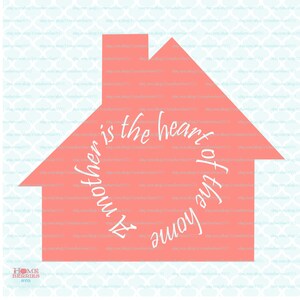 Mom svg Mother svg Mothers Day svg Mom the Heart of the Home svg dxf eps jpg svg files for Cricut Silhouette svg cut files