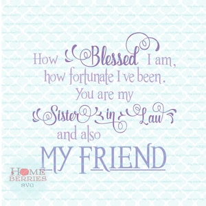 How Blessed I Am How Fortunate I've Been You Are My Sister-in-Law And Also My Friend Zitat svg dxf eps jpg ai Dateien für Cricut Silhouette