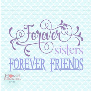 Forever Sisters Forever Friends Family Quote svg dxf eps ai files for Cricut Silhouette & other cutting machines