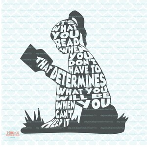 It&#39;s What You Read When You Don&#39;t Have To That Determines What You Will Be When You Can&#39;t Help It Bookworm Book Quote svg dxf eps jpg files