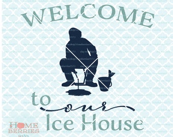 Welcome to Our Ice House svg Ice Fishing svg Ice Fisherman svg Fisherman's Welcome svg dxf eps ai cut files for Cricut Silhouette & others