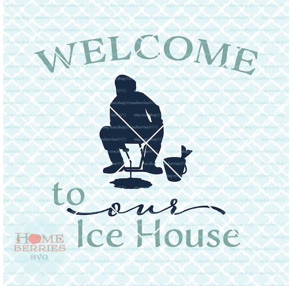 Download Welcome To Our Ice House Svg Ice Fishing Svg Ice Fisherman Svg Etsy