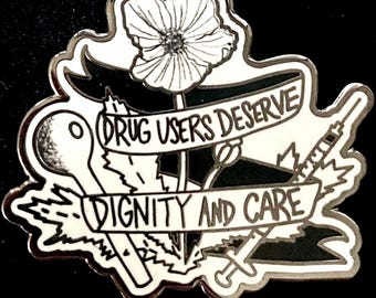 Enamel Pin! – Drug Users Deserve Dignity and Care – Harm Reduction – Overdose Prevention – PWUD