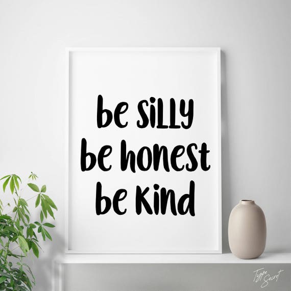 Black and white printable art "Be Silly Be Honest Be Kind" home decor