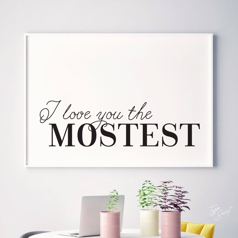 Printable art "I Love You The Mostest" cute love quote funny love quote funny love prints funny valentines print funny valentine gift image 1