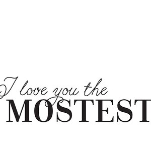 Printable art "I Love You The Mostest" cute love quote funny love quote funny love prints funny valentines print funny valentine gift image 6