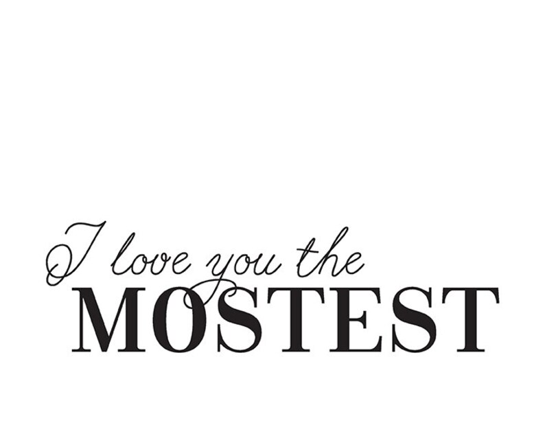 Printable art "I Love You The Mostest" cute love quote funny love quote funny love prints funny valentines print funny valentine gift image 6