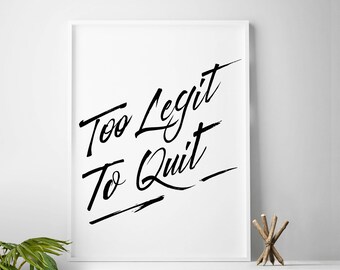Motivational art motivational quote motivational print motivational poster motivational decor motivational printable art Too Legit To Quite