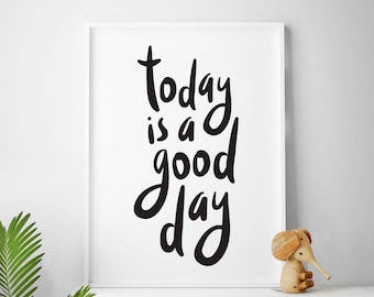 Printable quotes, Today Is A Good Day, Printable Quote Art, Wall Art Quotes, Inspirational Quote Prints,  4x6 print, 5x7 prints, 8x10 prints