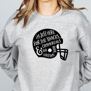 I’m just here for the snacks, commercials and the halftime show, here for the Snacks, NFL fan, Superbowl Sweatshirt, Halftime Show