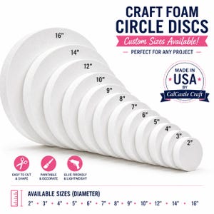 May include: White craft foam circle discs in various sizes, from 2 to 16 inches in diameter. The image includes text that says "Craft Foam Circle Discs" and "Custom Sizes Available!" The discs are paintable, glue-friendly, and easy to cut and shape.
