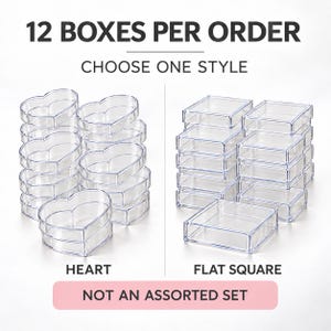 May include: Twelve clear plastic boxes per order, available in two styles: heart-shaped or flat square. The text reads 12 BOXES PER ORDER, CHOOSE ONE STYLE, HEART, FLAT SQUARE, and NOT AN ASSORTED SET. These are individual containers.