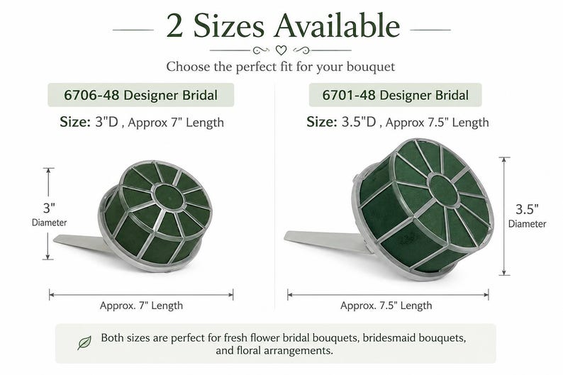 May include: Two round green floral foam bouquet holders with silver plastic cages. The 6706-48 model measures 3 inches in diameter and 7 inches in length. The 6701-48 model measures 3.5 inches in diameter and 7.5 inches in length. Text included.
