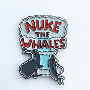 NUKE THE WHALES Enamel Pin