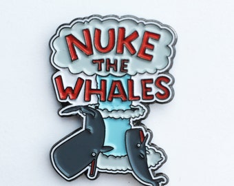 NUKE THE WHALES Enamel Pin