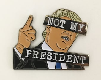 NOT MY PRESIDENT Enamel Pin