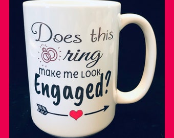 Does This Ring Make Me Look Engaged | Engagement Gifts | Wedding | Bride | Personalized Gifts | Bridal Gifts