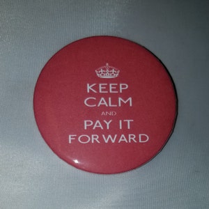 Keep Calm Pay It Forward - Button Pin - M-B10010