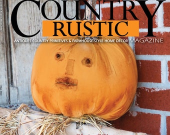 2022 FALL Country Rustic Magazine ~ Country, Primitives, Farmhouse-Style Home Decor, Recipes, DIYs and More