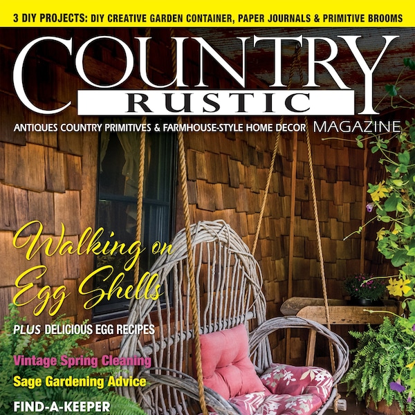 2020 SPRING Country Rustic Magazine ~ Country Primitives Antiques & Farmhouse-Style Home Decor, DIY's, Recipes and More