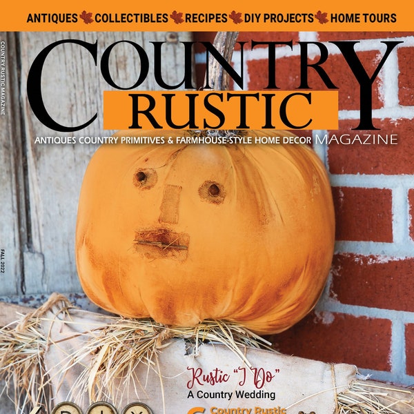 2022 FALL Country Rustic Magazine ~ Country, Primitives, Farmhouse-Style Home Decor, Recipes, DIYs and More