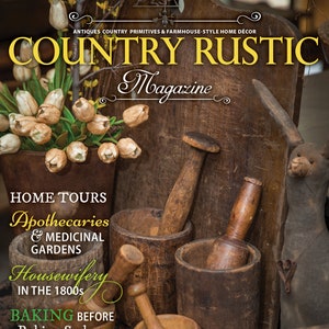 2018 SPRING Country Rustic Magazine ~ Country Primitives Antiques & Farmhouse-Style Home Decor, DIY&#39;s, Recipes and More