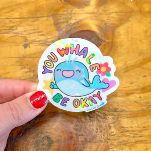 You whale be okay sticker - holographic water resistant vinyl sticker