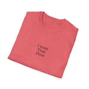 I tried that once - Slogan T-shirt - Unisex Softstyle T-Shirt