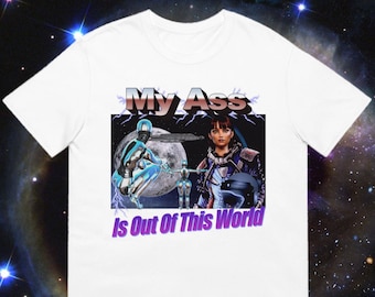 My ASS Is Out Of This WORLD Funny Space Dump Truck Clap Those Galactic Cheeks Full Moon Retro 90's 2000's Rumpus Booty Meme New Wardrobe Tee