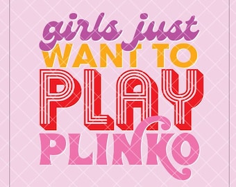 Girls Just Want to Play Plinko - Price is Right - Digital Download - PNG - SVG - EPS - Ai Files