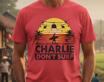 Vintage Inspired Apocalypse Now Movie Quote Tee for Film Lovers and Vietnam War Enthusiasts Charlie Don't Surf Classic Film Fan Art Gift