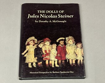 Dolls of Jules Nicolas Steiner by Dorothy A. McGonagle - Doll Collecting - Hardcover Reference Book with Dust Jacket