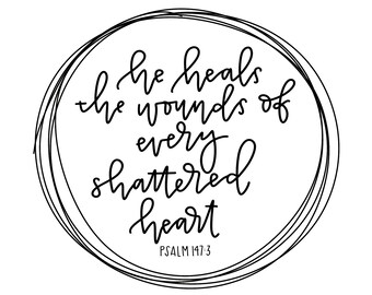 He Heals The Wounds of Every Shattered Heart - Psalm 147:3 - Printable Calligraphy Digital Download