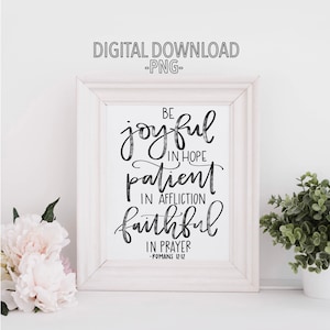 Be Joyful in Hope, Patient in Affliction, Faithful in Prayer - Romans 12:12 - Printable Calligraphy Digital Download
