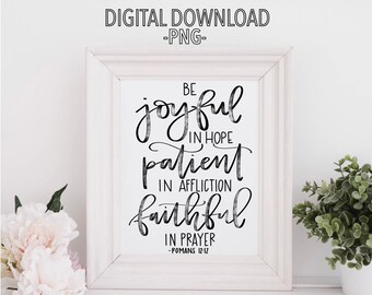 Be Joyful in Hope, Patient in Affliction, Faithful in Prayer - Romans 12:12 - Printable Calligraphy Digital Download