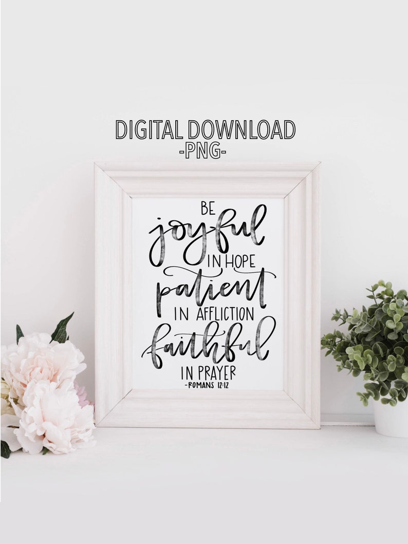 Be Joyful in Hope, Patient in Affliction, Faithful in Prayer Romans 12:12 Printable Calligraphy Digital Download image 1