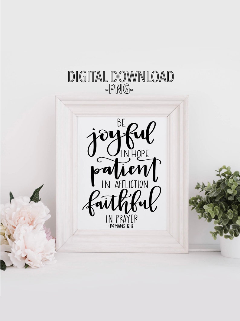 Be Joyful in Hope, Patient in Affliction, Faithful in Prayer Romans 12:12 Printable Calligraphy Digital Download image 3