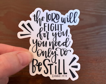 Exodus 14:14 Be Still Bible Verse Vinyl Sticker || Christian Decal, Water Bottle, Laptop Sticker | The Lord Will Fight For You